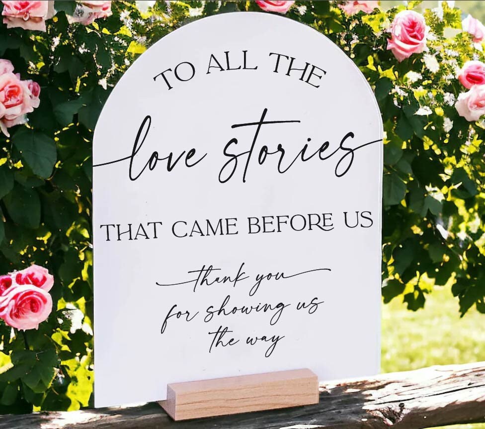 Love stories that came before us thank you for showing us the way acrylic wedding sign