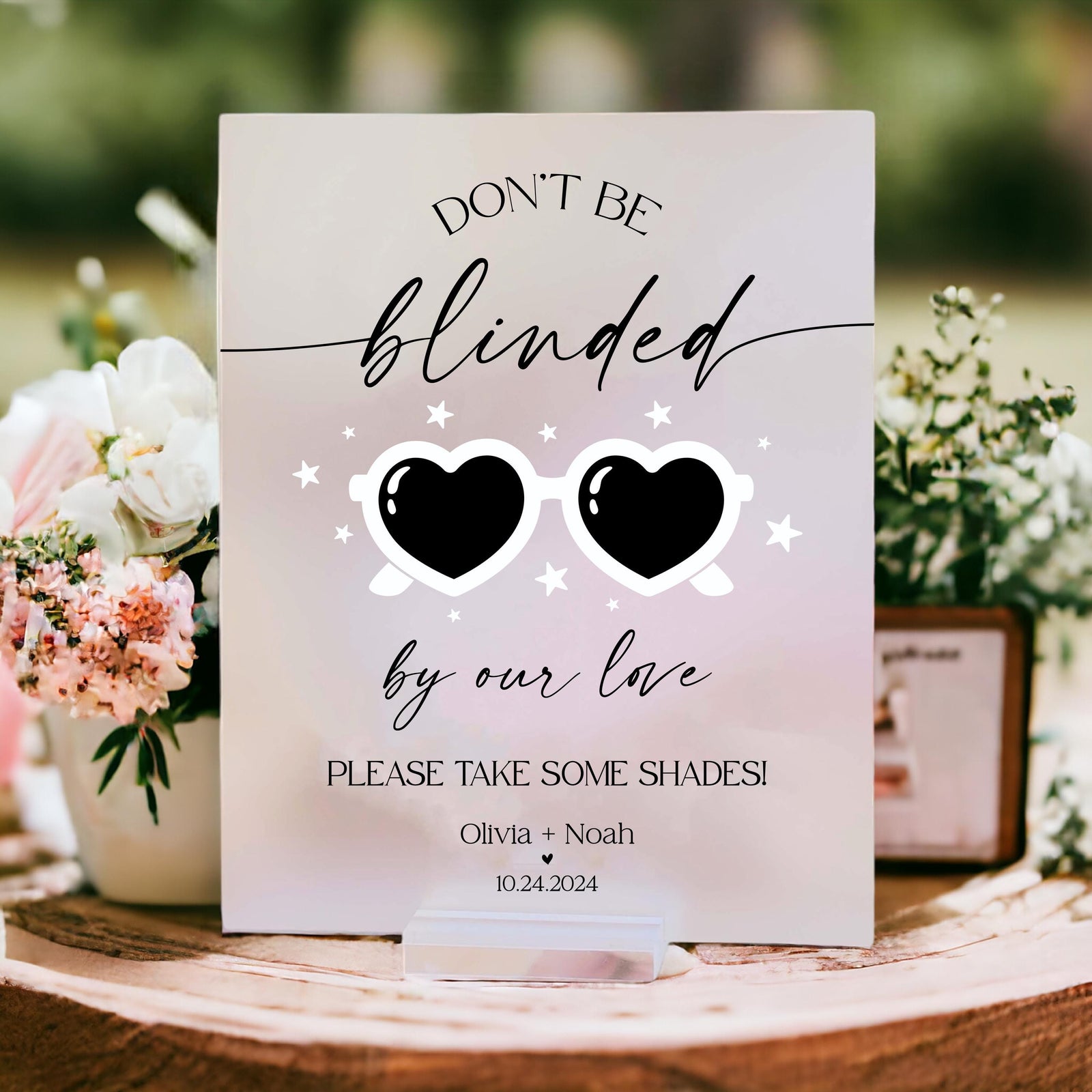 Don&#39;t Be BLINDED By Our Love Please Take Some Shades Sunglasses Favors Acrylic Wedding Sign, Summer Reception Decor, Bachelorette Party Sign