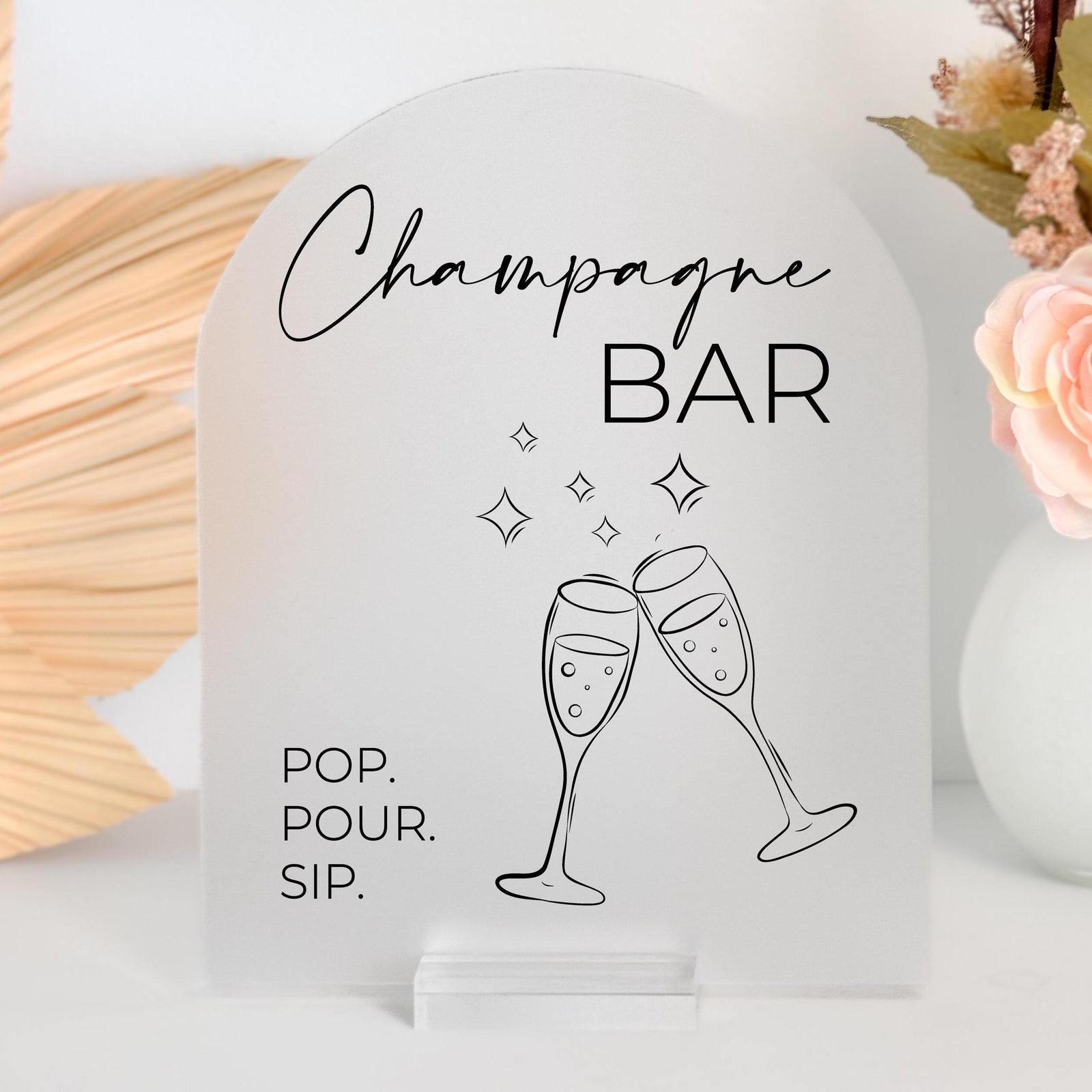 Champagne Bar, Pop, Pour, Sip Acrylic Sign Bring The Bubbly; Wedding Drink Sign; Signature Cocktails; Clinking Glasses; Toast Bride + Groom