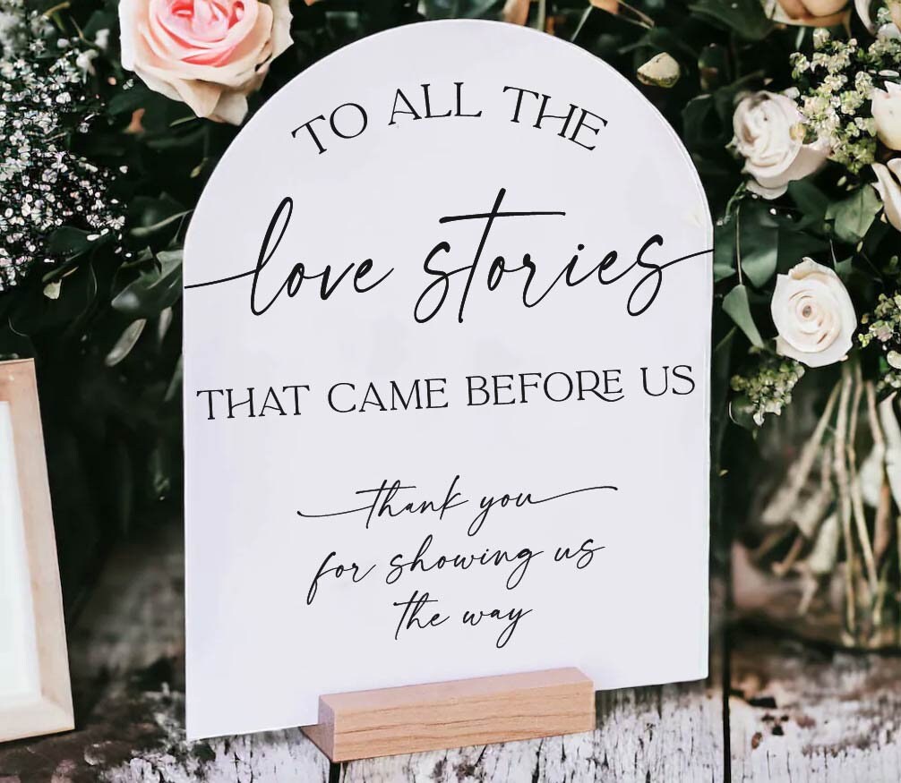 ARCH To All the Love Stories That Came Before Us Thank You For Showing The Way Generations Of Love Grandparents Parents Acrylic Wedding Sign