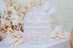 Love stories that came before us thank you for showing us the way acrylic wedding sign