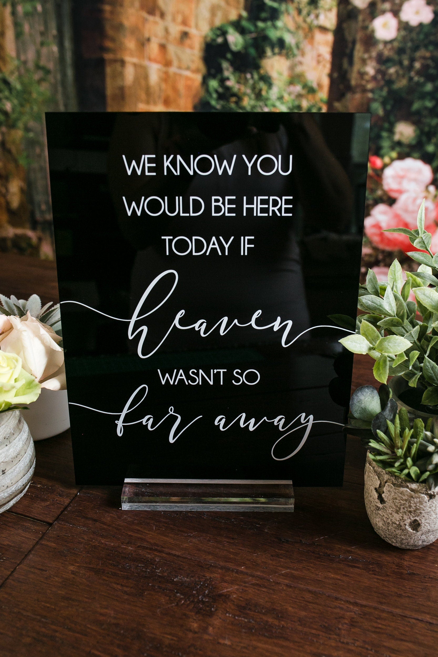 We Know You Would Be Here Today If Heaven Wasn't So Far Away Memorial Clear Glass Look Acrylic Wedding Sign Those Forever In Hearts FEST-HFA