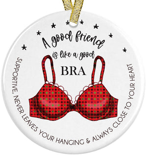 A Good Friend Is Like A Good Bra Best Friends BFF Friendship Funny 2023 Ceramic Christmas Ornament for Bestie Gift, Funny Sarcastic Humor
